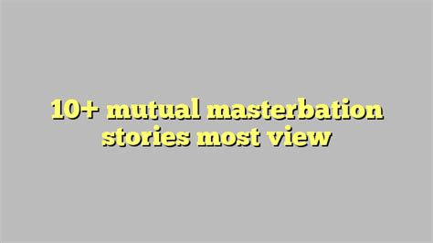 mutual masturbation stories|7 Stories Showing How Mutual Masturbation Brings Couples .